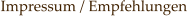 Impressum / Empfehlungen