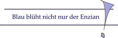 Blau blüht nicht nur der Enzian